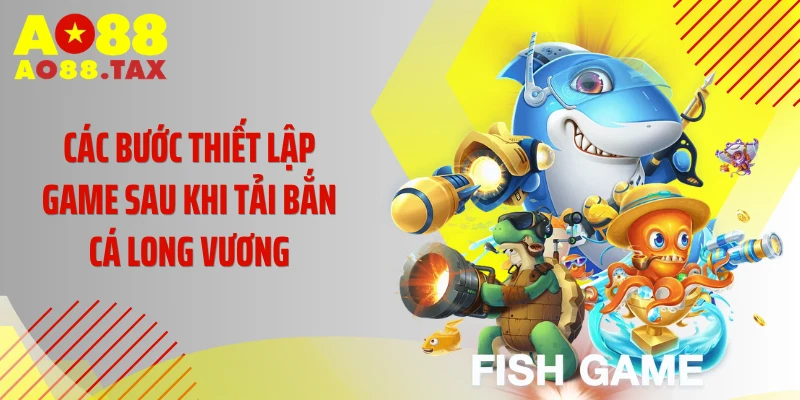 Hướng Dẫn Tải Bắn Cá Long Vương Ios Săn Thưởng Cực Phê 4 Các bước thiết lập game sau khi tải bắn cá Long Vương
