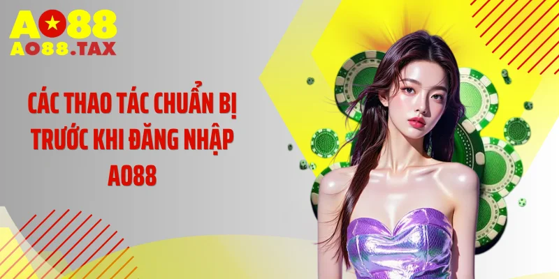Các thao tác chuẩn bị trước khi đăng nhập AO88