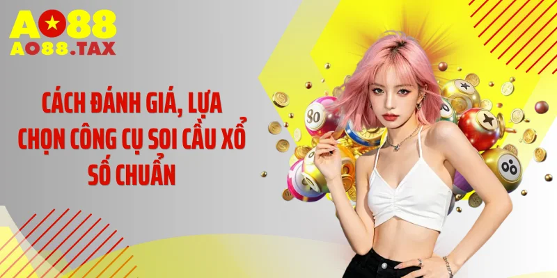 Công Cụ Soi Cầu Xổ Số Ao88: Bí Quyết Dự Đoán Chuẩn Xác 5 Cách đánh giá, lựa chọn công cụ soi cầu xổ số chuẩn