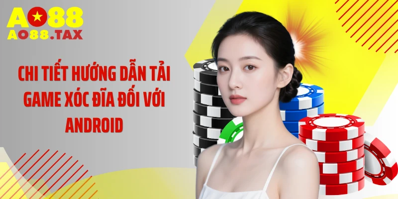Hướng Dẫn Tải Game Xóc Đĩa - Cài Đặt Cực Nhanh Về Dế Yêu 3 Chi tiết hướng dẫn tải game xóc đĩa đối với Android