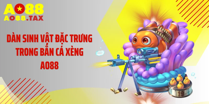 Bắn Cá Xèng Ao88 - Thiên Đường Đổi Thưởng Cực Cuốn 4 Dàn sinh vật đặc trưng trong bắn cá xèng AO88