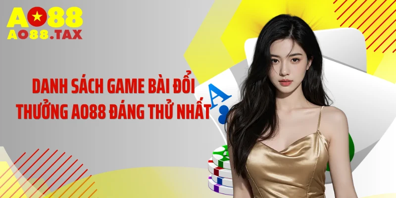 Game Bài Đổi Thưởng Ao88 - Sân Chơi Đổi Thưởng Triệu Đô 3 Danh sách game bài đổi thưởng AO88 đáng thử nhất