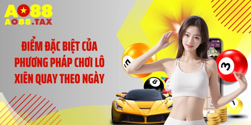 Phương Pháp Chơi Lô Xiên Quay Theo Ngày Đánh Là Trúng 2 Điểm đặc biệt của phương pháp chơi lô xiên quay theo ngày