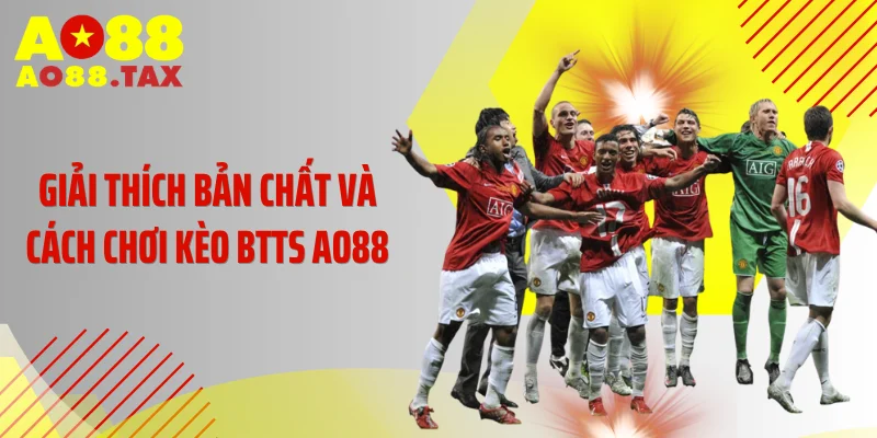 Kèo Btts Ao88 - Đột Phá Bảng Tỷ Lệ Ăn Tiền Siêu Bão 2 Giải thích bản chất và cách chơi kèo BTTS AO88