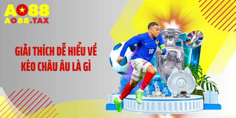 Giải Mã Kèo Châu Âu Là Gì - Bí Kíp Săn Kèo 1X2 Đỉnh Cao 2 Giải thích dễ hiểu về kèo châu Âu là gì