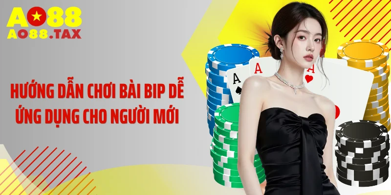 Hướng Dẫn Chơi Bài Bip Lật Ngược Thế Trận Trong Chớp Mắt 5 Hướng dẫn chơi bài bip dễ ứng dụng cho người mới