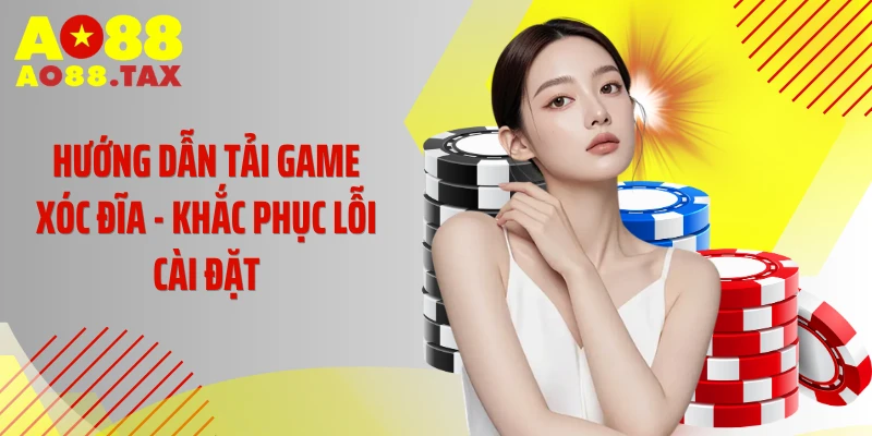Hướng Dẫn Tải Game Xóc Đĩa - Cài Đặt Cực Nhanh Về Dế Yêu 5 Hướng dẫn tải game xóc đĩa - Khắc phục lỗi cài đặt