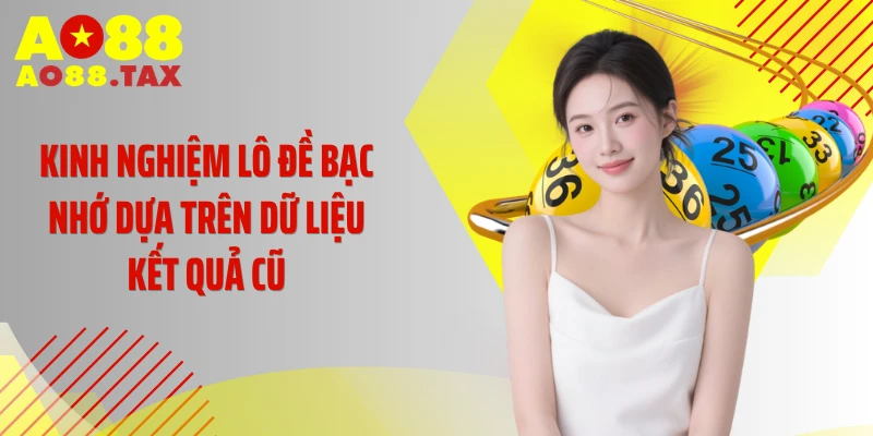 Kinh Nghiệm Lô Đề Bạc Nhớ - Tuyệt Chiêu Đổi Vận Tức Thì 2 Kinh nghiệm lô đề bạc nhớ dựa trên dữ liệu kết quả cũ