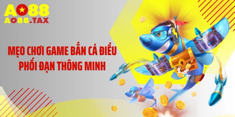 Mẹo Chơi Game Bắn Cá - Tuyệt Kỹ Phá Đảo Đại Dương 4 Mẹo chơi game bắn cá điều phối đạn thông minh
