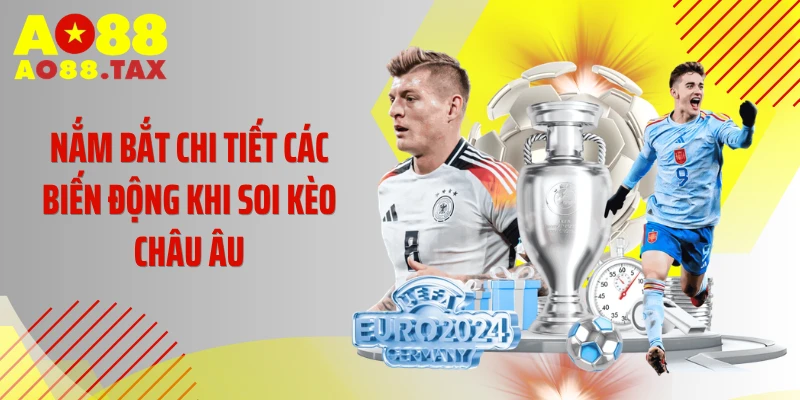 Bí Kíp Soi Kèo Châu Âu Thần Thánh Đánh Sập Nhà Cái 4 Nắm bắt chi tiết các biến động khi soi kèo châu Âu