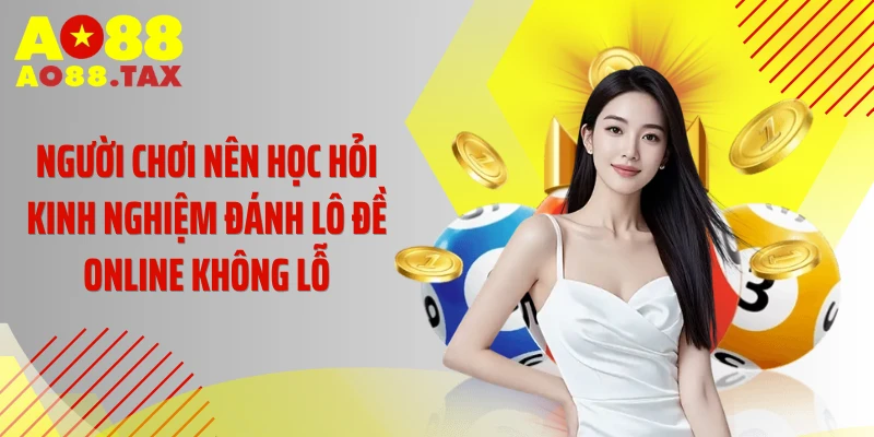 Nắm Giữ Kinh Nghiệm Đánh Lô Đề Online Không Lỗ Từ Ao88 2 Người chơi nên học hỏi kinh nghiệm đánh lô đề online không lỗ
