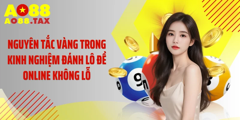 Nắm Giữ Kinh Nghiệm Đánh Lô Đề Online Không Lỗ Từ Ao88 3 Nguyên tắc vàng trong kinh nghiệm đánh lô đề online không lỗ