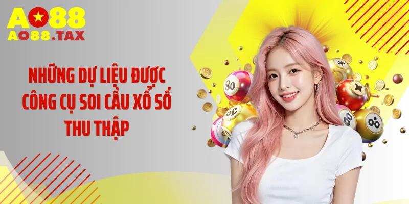 Công Cụ Soi Cầu Xổ Số Ao88: Bí Quyết Dự Đoán Chuẩn Xác 3 Những dự liệu được công cụ soi cầu xổ số thu thập
