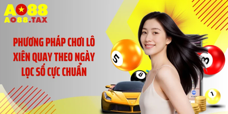 Phương Pháp Chơi Lô Xiên Quay Theo Ngày Đánh Là Trúng 5 Phương pháp chơi lô xiên quay theo ngày lọc số cực chuẩn