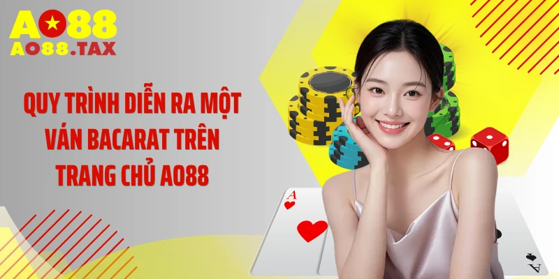 Quy trình diễn ra một ván baccarat trên trang chủ AO88