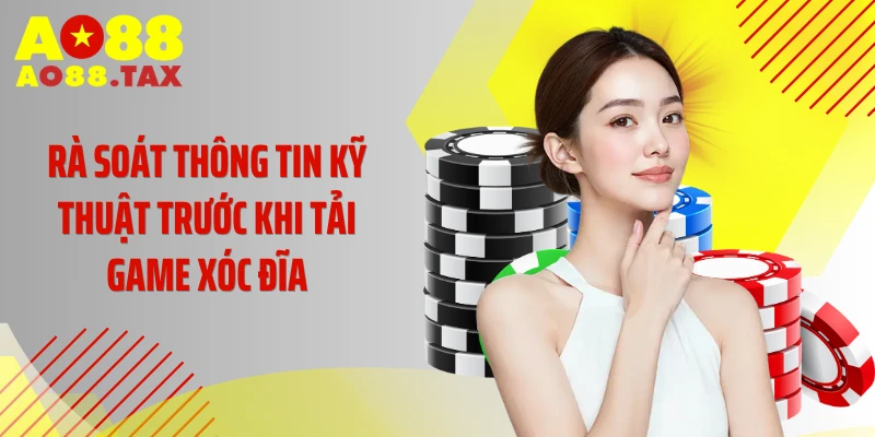 Hướng Dẫn Tải Game Xóc Đĩa - Cài Đặt Cực Nhanh Về Dế Yêu 2 Rà soát thông tin kỹ thuật trước khi tải game xóc đĩa