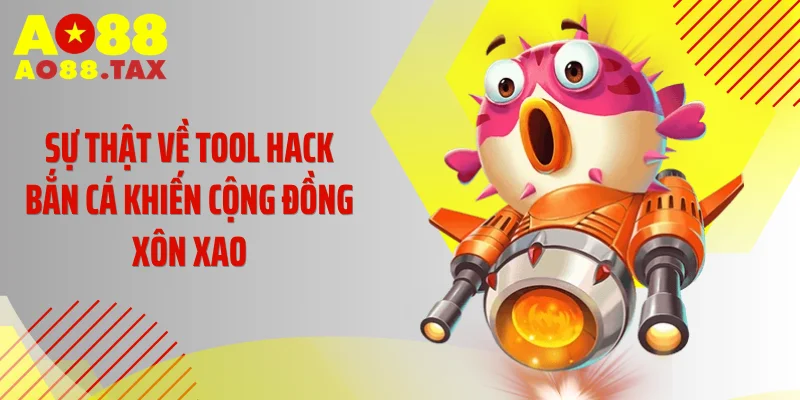Bóc Trần Sự Thật Về 4 Tool Hack Bắn Cá Đang Hot Rần Rần 2 Sự thật về tool hack bắn cá khiến cộng đồng xôn xao