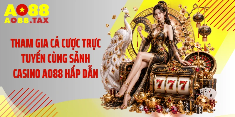 Trang Chủ 20 Sảnh casino AO88 mang đến những trải nghiệm thượng lưu