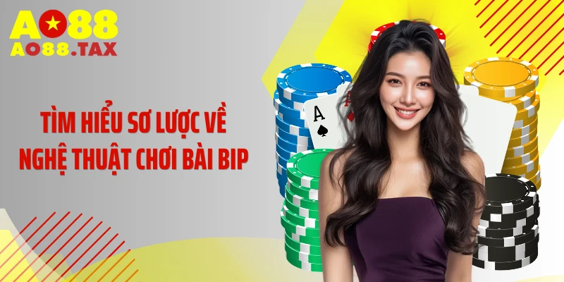 Hướng Dẫn Chơi Bài Bip Lật Ngược Thế Trận Trong Chớp Mắt 2 Tìm hiểu sơ lược về nghệ thuật chơi bài bip